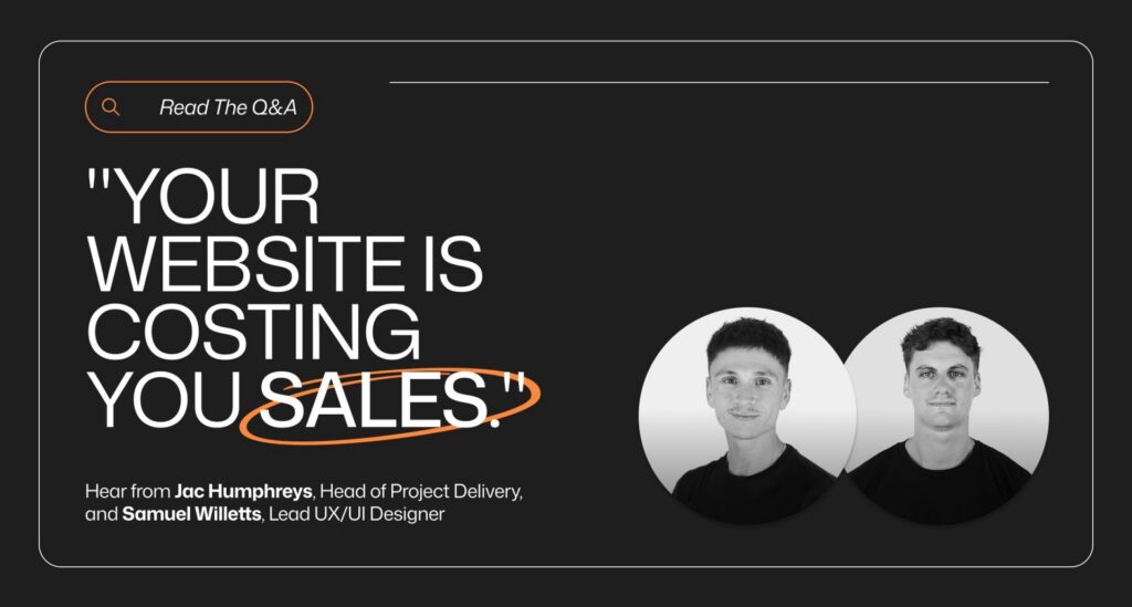 Your Website is Costing You Sales: Q&A with Jac Humphreys, Head of Project Delivery, and Samuel Willets, UX/UI Design Lead.
